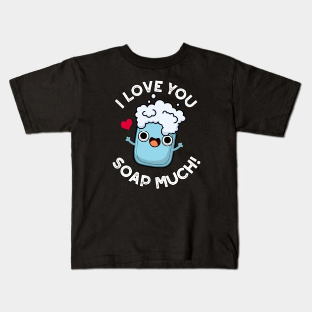 I Love You Soap Much Cute Soap Pun Kids T-Shirt by punnybone